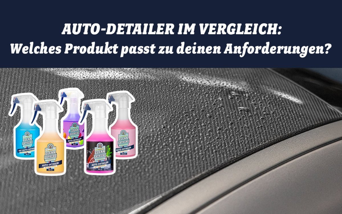 Auto-Detailer im Vergleich: Welches Produkt passt zu deinen Anforderungen? - CLEANEXTREME