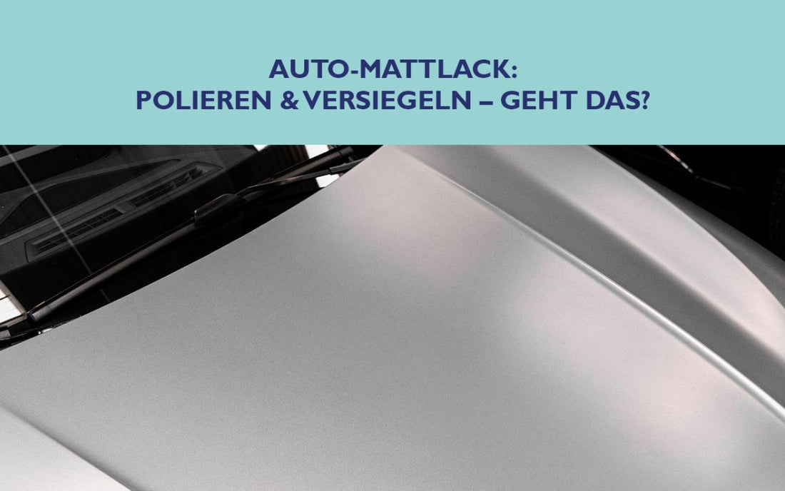 Polieren & Versiegeln von Auto-Mattlack – geht das? - CLEANEXTREME